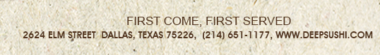 First come, first served
							 deepsushi.com