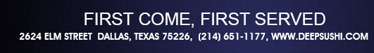 First come, first served
							 deepsushi.com