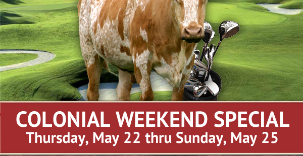 Colonial Weekend Special
thursday, May 22 thru Sunday, May 25