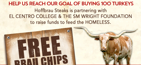 Help us reach our goal of buying 100 turkeys
							Hoffbrau is partnering with Centro College & The SM Wright Foundation to raise funds to feed the homeless