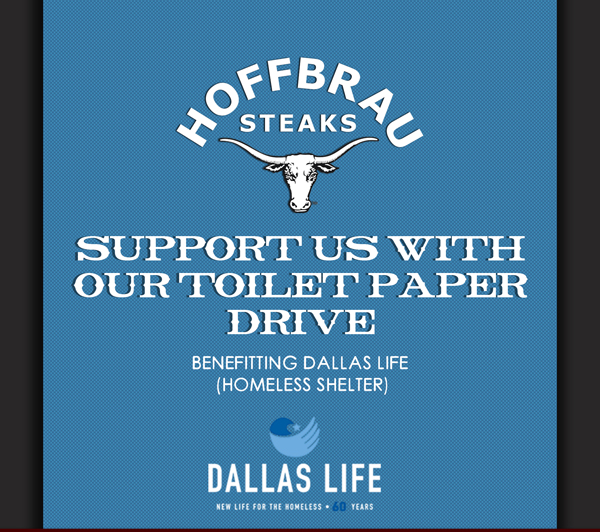 Support us with our Toilet Paper Drive benefitting Dallas Life
							Homeless Shelter