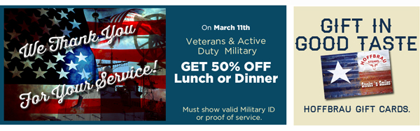 On March 11th
							 Veterans and Active Duty Military get 50% off lunch or dinner
							 See image for full details
							 Gift in good taste