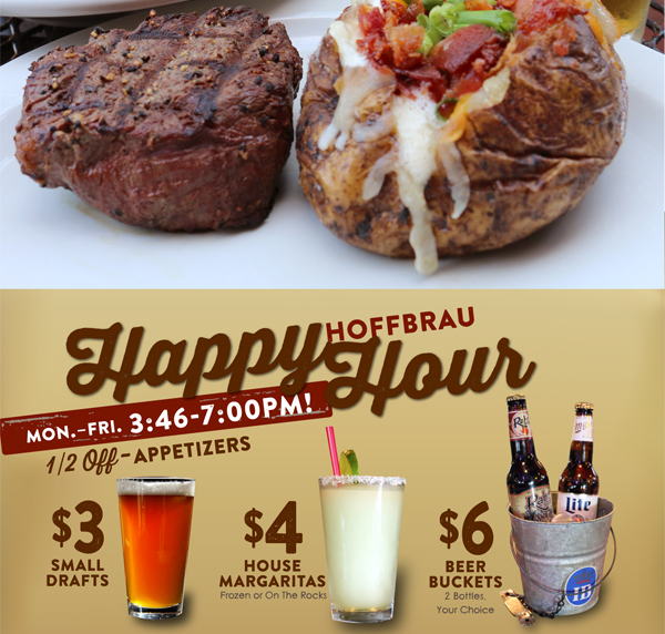 Hoffbrau Happy Hour
							 Mon - Fri 3:46 - 7pm!
							 See image for full details