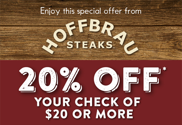 Enjoy this special offer from Hoffbrau
							 20% off your check of $20 or more
							 See image for full details