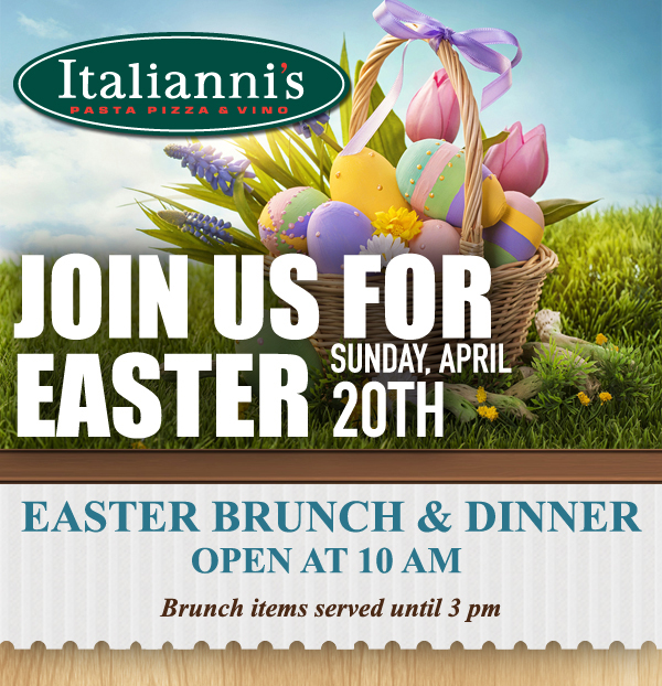 Italianni's

Join us for Easter
Sunday, April 20th
Easter Brunch & Dinner
Open at 10am
Brunch items served until 3pm
Regular menu available all day