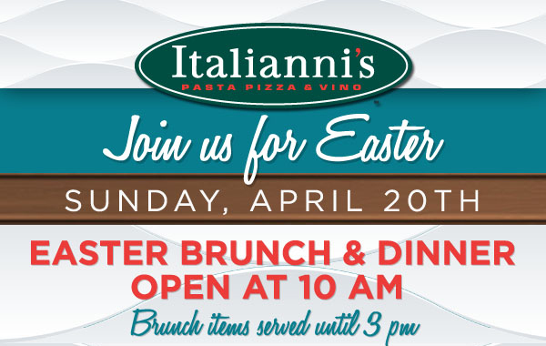Italianni's

Join us for Easter
Sunday, April 20th
Easter Brunch & Dinner
Open at 10am
Brunch items served until 3pm
Regular menu available all day
