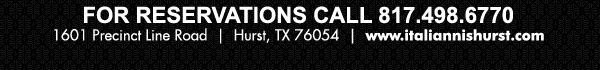 For reservations 817.498.6770
1601 Precinct Line Road, Hurst, TX 76054