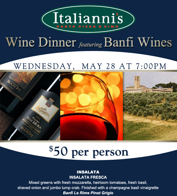 Italianni's

Wine Dinner featuring Banfi Wines

Wednesday, May 28 at 7pm
$50 per person