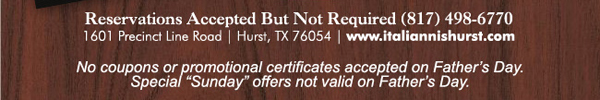 1601 Precinct Line Rd. Hurst, Tx 76054
www.italiannishurst.com