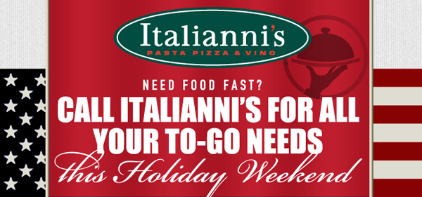 Need food fast? Call Italianni's for all your to-go needs this holiday weekend. 