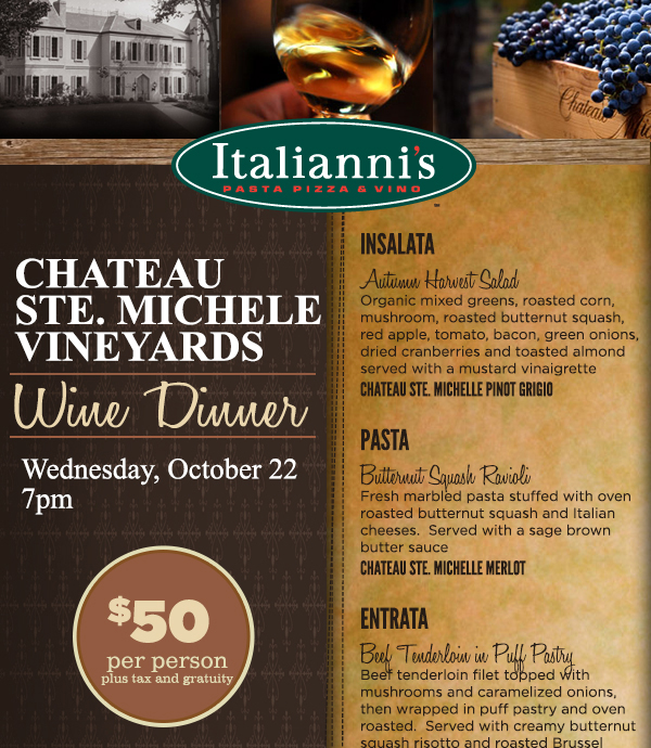 Chateau Ste. Michel Vineyards Wine Dinner
							Weds, Oct 22 @ 7pm
							$50 per person
							See image for full menu
