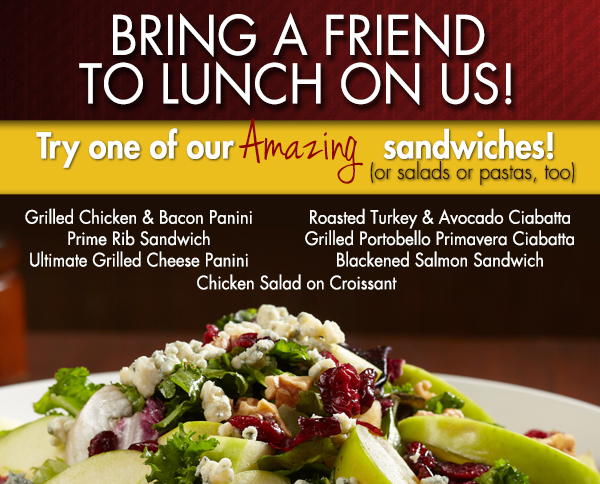 Bring a friend to lunch on us!
							 Try one of our amazing sandwichesSee image for full details