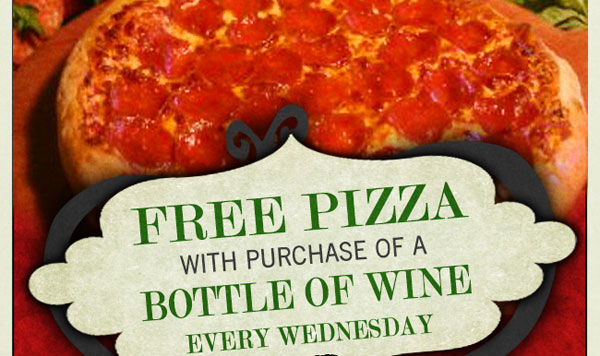 Free pizza with purchase of a bottle of wine
							 Every Wednesday
