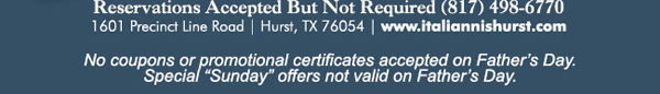 1601 Precinct Line Rd. Hurst, Tx 76054, (817) 498-6770 www.italiannishurst.com