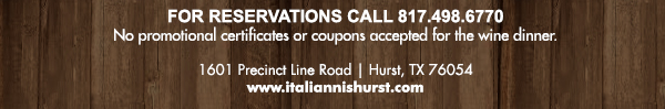 1601 Precinct Line Rd. Hurst, Tx 76054, (817) 498-6770 www.italiannishurst.com