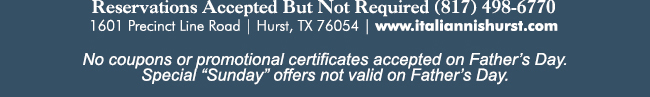 1601 Precinct Line Rd. Hurst, Tx 76054, (817) 498-6770 www.italiannishurst.com