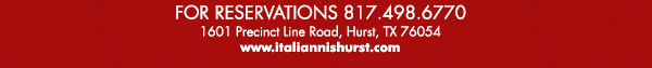 1601 Precinct Line Rd. Hurst, Tx 76054, (817) 498-6770 www.italiannishurst.com