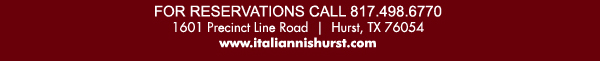 1601 Precinct Line Rd. Hurst, Tx 76054, (817) 498-6770 www.italiannishurst.com