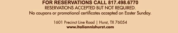 1601 Precinct Line Rd. Hurst, Tx 76054, (817) 498-6770 www.italiannishurst.com
