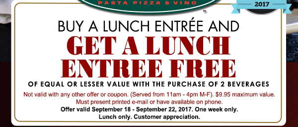 Buy a lunch entree get one free
							 See image for full details