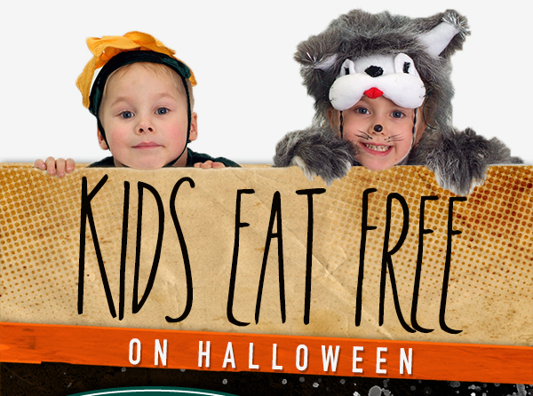 Kids Eat Free on Halloween
							 See image for full details