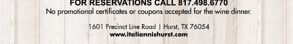 1601 Precinct Line Rd. Hurst, Tx 76054, (817) 498-6770 www.italiannishurst.com