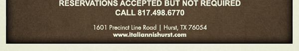 1601 Precinct Line Rd. Hurst, Tx 76054, (817) 498-6770 www.italiannishurst.com