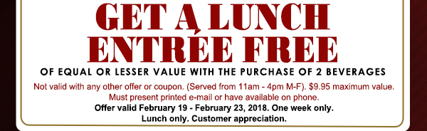 Buy a lunch entree get one free
							 See image for full details