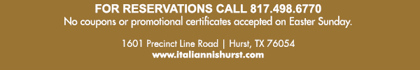 1601 Precinct Line Rd. Hurst, Tx 76054, (817) 498-6770 www.italiannishurst.com