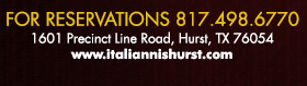 1601 Precinct Line Rd. Hurst, Tx 76054, (817) 498-6770 www.italiannishurst.com