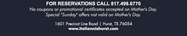 1601 Precinct Line Rd. Hurst, Tx 76054, (817) 498-6770 www.italiannishurst.com