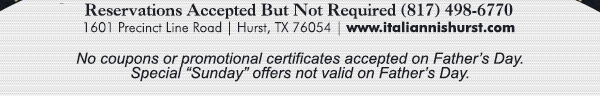 1601 Precinct Line Rd. Hurst, Tx 76054, (817) 498-6770 www.italiannishurst.com