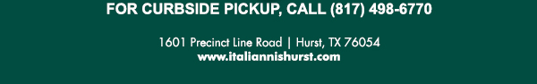 1601 Precinct Line Rd. Hurst, Tx 76054, (817) 498-6770 www.italiannishurst.com