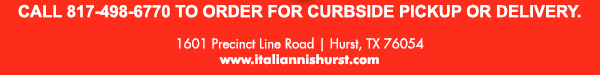 1601 Precinct Line Rd. Hurst, Tx 76054, (817) 498-6770 www.italiannishurst.com