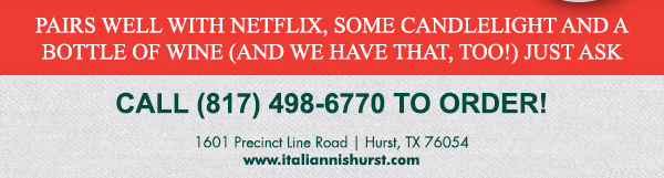 1601 Precinct Line Rd. Hurst, Tx 76054, (817) 498-6770 www.italiannishurst.com
