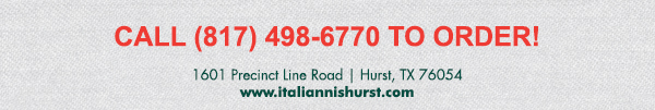 1601 Precinct Line Rd. Hurst, Tx 76054, (817) 498-6770 www.italiannishurst.com