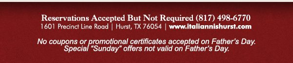1601 Precinct Line Rd. Hurst, Tx 76054, (817) 498-6770 www.italiannishurst.com