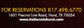 1601 Precinct Line Rd. Hurst, Tx 76054, (817) 498-6770 www.italiannishurst.com