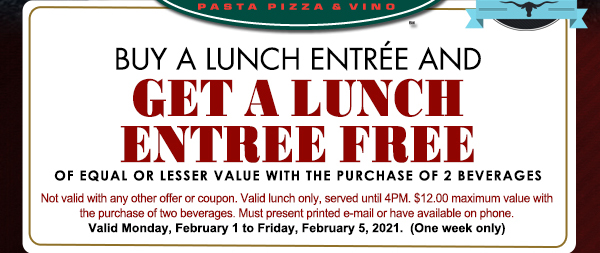 Buy a lunch entree get one free
							 See image for full details