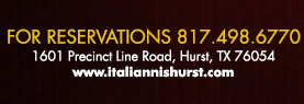 1601 Precinct Line Rd. Hurst, Tx 76054, (817) 498-6770 www.italiannishurst.com