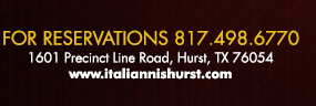 1601 Precinct Line Rd. Hurst, Tx 76054, (817) 498-6770 www.italiannishurst.com
