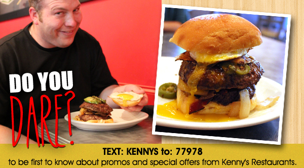 Do You Dare?

Text: Kennys to 77978 to be the first to know about promos and special offers from Kenny's Restaurants.