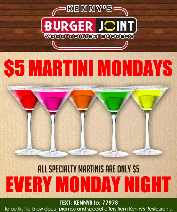 Kenny's Burger Joint

$5 Martini Mondays
All specialty martinis are only $5 Every Monday Night

Text: Kennys to 77978 to be the first to know about promos and special offers from Kenny's Restaurants.