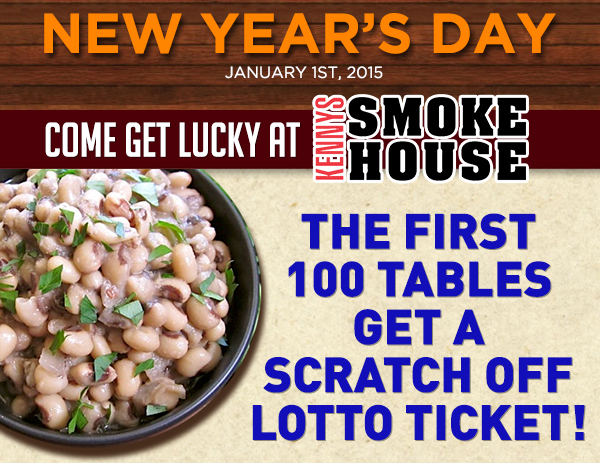 New Year's Day
							Come get lucky at Kenny's Smoke House
							The first 100 tables get a scratch off lotto ticket!
