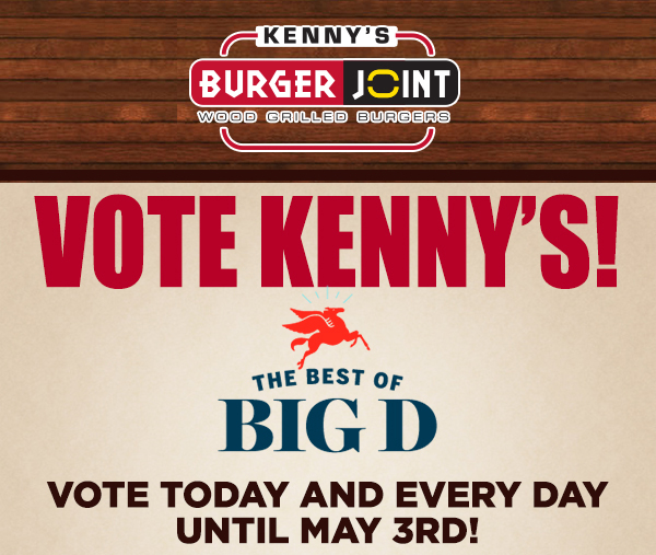 Vote Kenny's!
							 The Best of Big D
							 Vote today and every day until May 3rd!