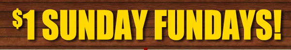 $1 Sunday Fundays!