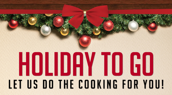 Holiday To Go
							 Let us do the cooking for you!
							 See image for full details