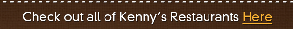 Check out all of Kenny's Restaurants here
