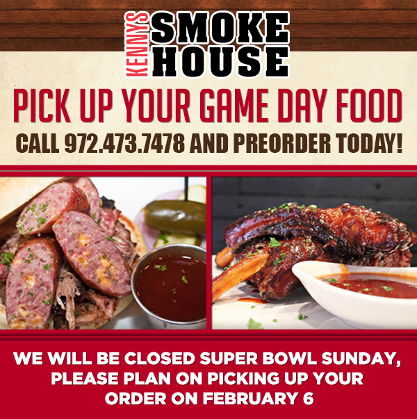 Pick up your Game Day Food
							 We will be closed Super Bowl Sunday, please plan on picking up your order on Feb 6
							 See image for details