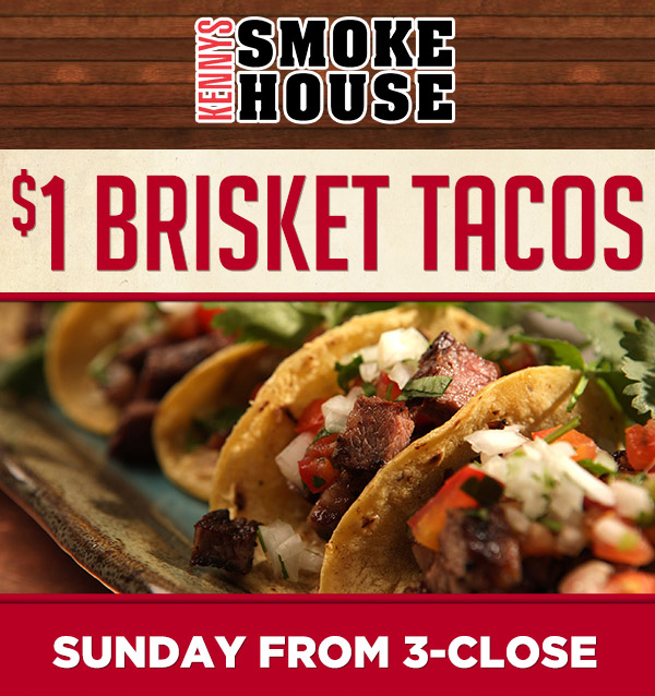 $1 Brisket Tacos
							 Sunday from 3-close
							 See image for details